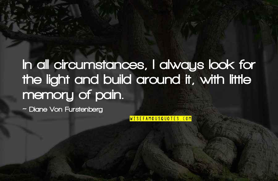 A Memory Of Light Quotes By Diane Von Furstenberg: In all circumstances, I always look for the