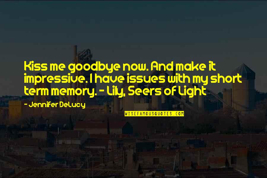 A Memory Of Light Quotes By Jennifer DeLucy: Kiss me goodbye now. And make it impressive.