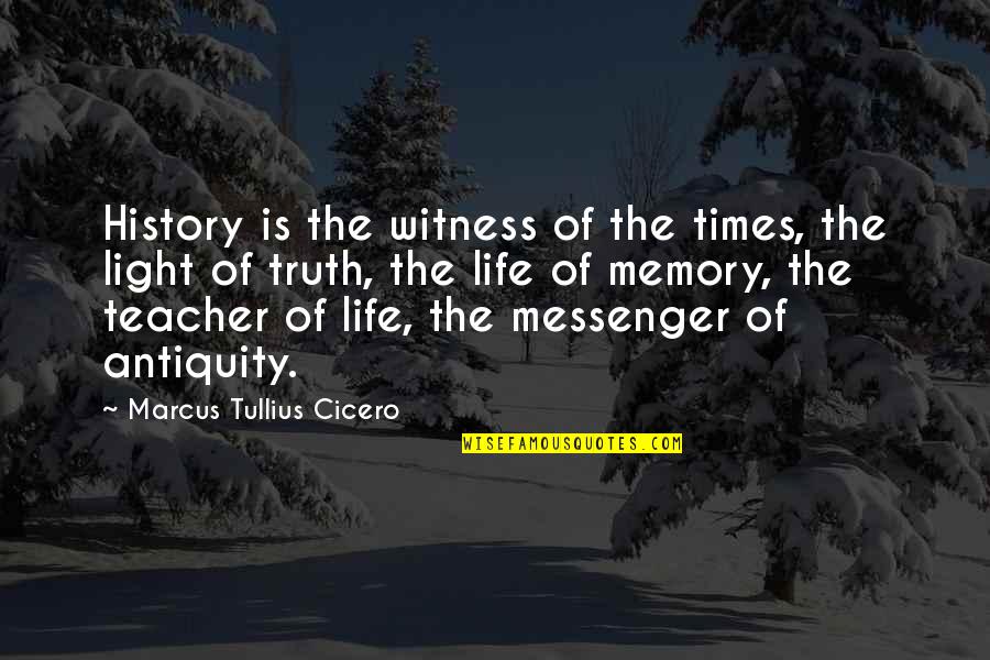 A Memory Of Light Quotes By Marcus Tullius Cicero: History is the witness of the times, the