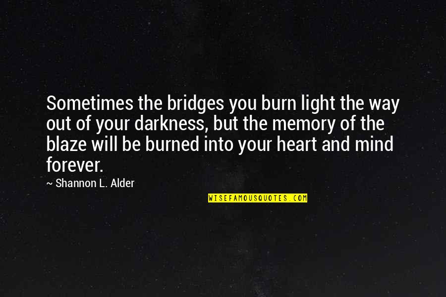 A Memory Of Light Quotes By Shannon L. Alder: Sometimes the bridges you burn light the way