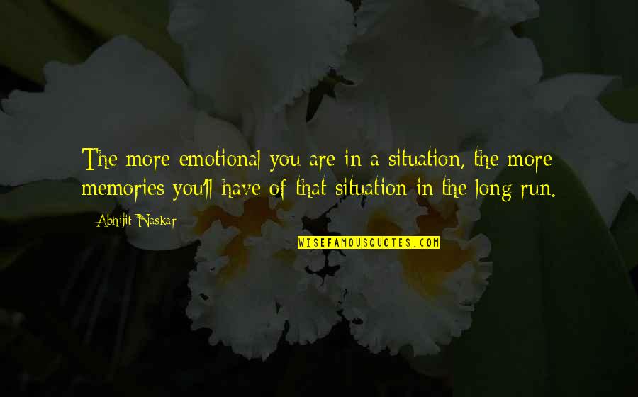 A Memory Quote Quotes By Abhijit Naskar: The more emotional you are in a situation,