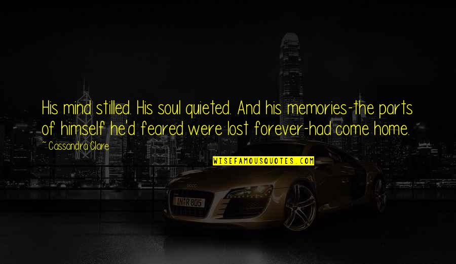 A Memory Quote Quotes By Cassandra Clare: His mind stilled. His soul quieted. And his