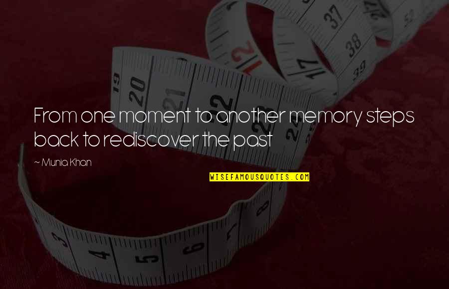 A Memory Quote Quotes By Munia Khan: From one moment to another memory steps back