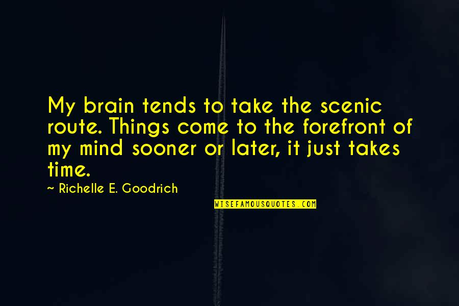 A Memory Quote Quotes By Richelle E. Goodrich: My brain tends to take the scenic route.