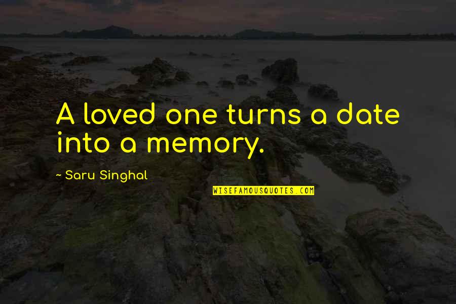 A Memory Quote Quotes By Saru Singhal: A loved one turns a date into a