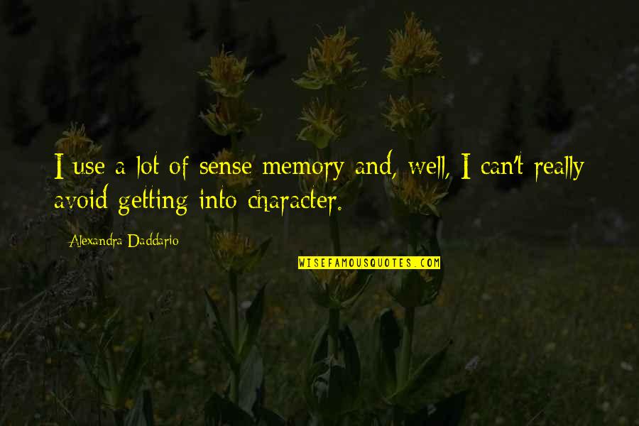 A Memory Quotes By Alexandra Daddario: I use a lot of sense memory and,