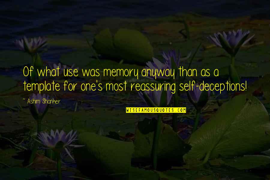 A Memory Quotes By Ashim Shanker: Of what use was memory anyway than as