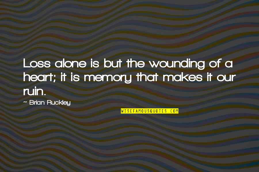 A Memory Quotes By Brian Ruckley: Loss alone is but the wounding of a
