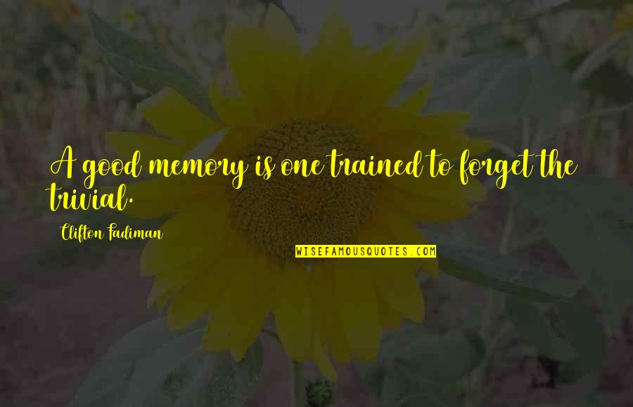 A Memory Quotes By Clifton Fadiman: A good memory is one trained to forget