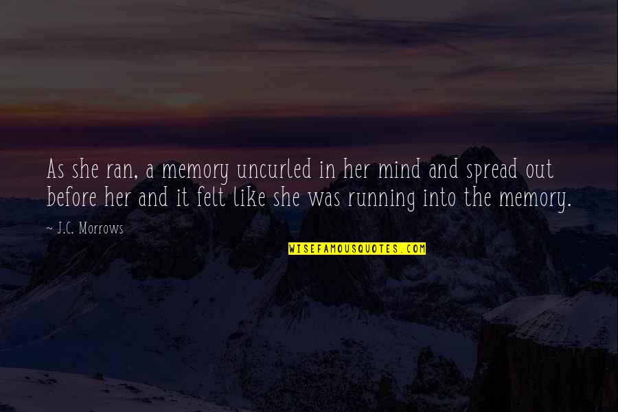 A Memory Quotes By J.C. Morrows: As she ran, a memory uncurled in her