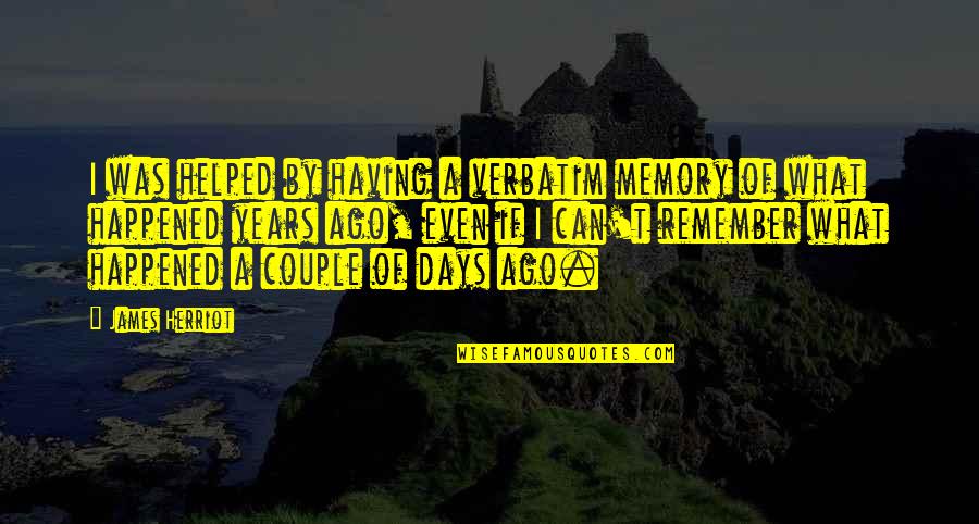 A Memory Quotes By James Herriot: I was helped by having a verbatim memory