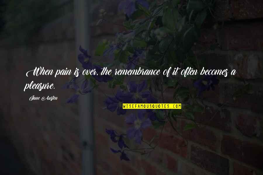 A Memory Quotes By Jane Austen: When pain is over, the remembrance of it