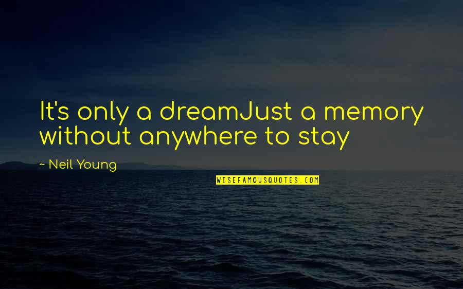 A Memory Quotes By Neil Young: It's only a dreamJust a memory without anywhere