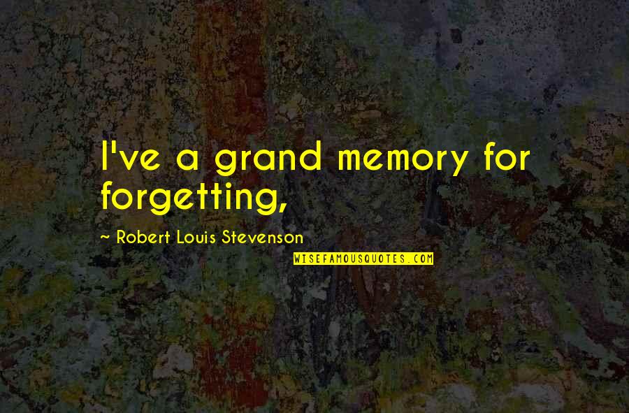 A Memory Quotes By Robert Louis Stevenson: I've a grand memory for forgetting,