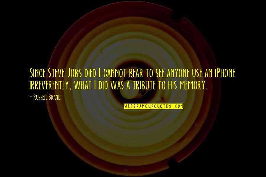 A Memory Quotes By Russell Brand: Since Steve Jobs died I cannot bear to