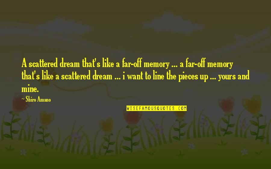 A Memory Quotes By Shiro Amano: A scattered dream that's like a far-off memory
