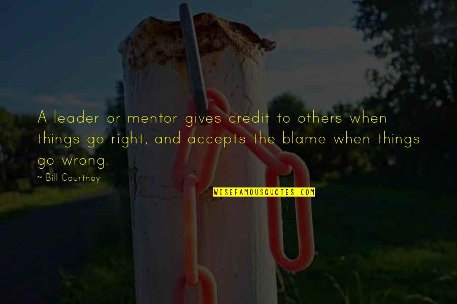 A Mentor Quotes By Bill Courtney: A leader or mentor gives credit to others