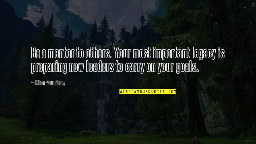 A Mentor Quotes By Ellen Sauerbrey: Be a mentor to others. Your most important