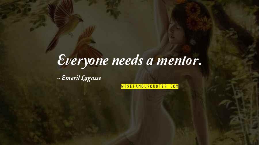 A Mentor Quotes By Emeril Lagasse: Everyone needs a mentor.