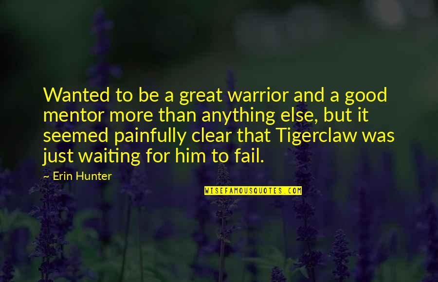 A Mentor Quotes By Erin Hunter: Wanted to be a great warrior and a