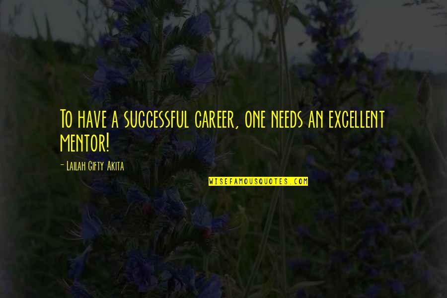 A Mentor Quotes By Lailah Gifty Akita: To have a successful career, one needs an