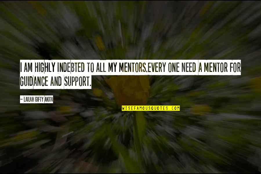 A Mentor Quotes By Lailah Gifty Akita: I am highly indebted to all my mentors.Every