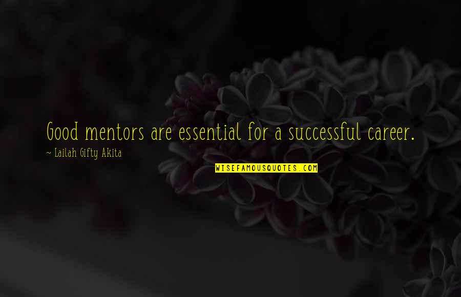 A Mentor Quotes By Lailah Gifty Akita: Good mentors are essential for a successful career.