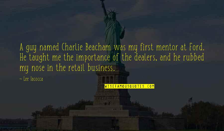 A Mentor Quotes By Lee Iacocca: A guy named Charlie Beacham was my first