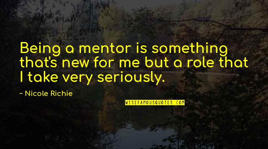 A Mentor Quotes By Nicole Richie: Being a mentor is something that's new for