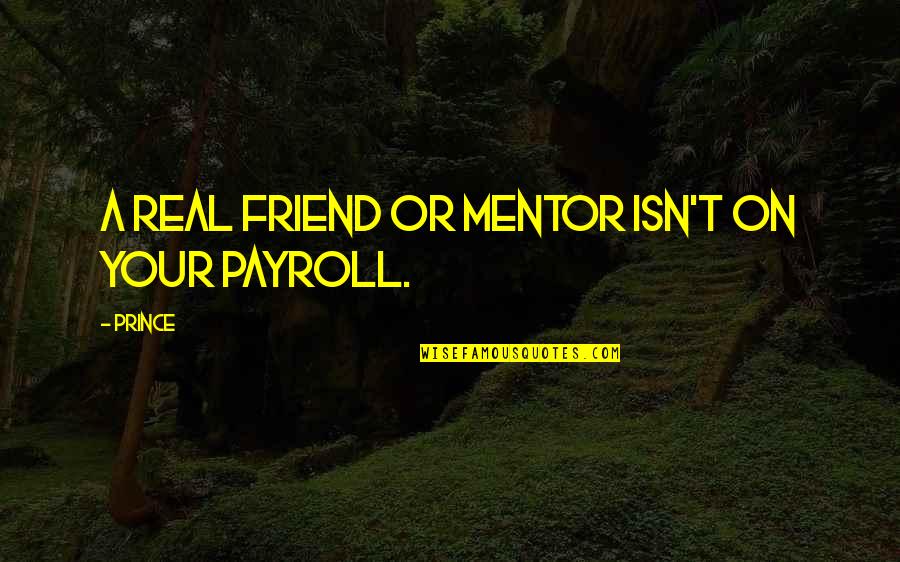 A Mentor Quotes By Prince: A real friend or mentor isn't on your