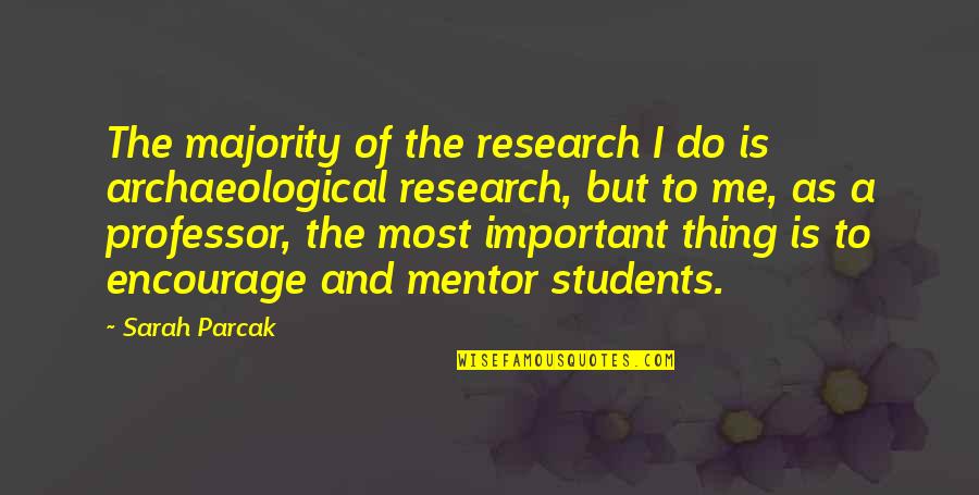 A Mentor Quotes By Sarah Parcak: The majority of the research I do is