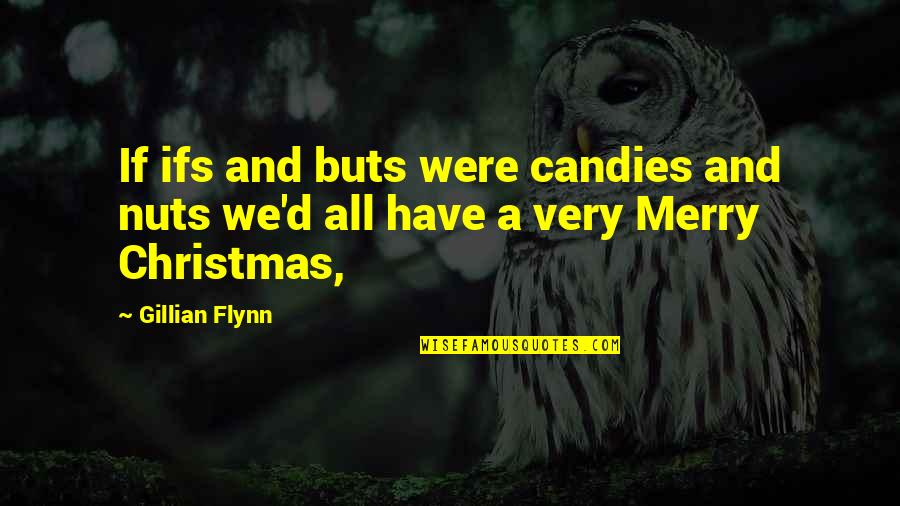 A Merry Christmas Quotes By Gillian Flynn: If ifs and buts were candies and nuts