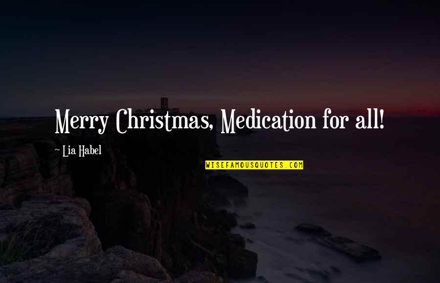 A Merry Christmas Quotes By Lia Habel: Merry Christmas, Medication for all!