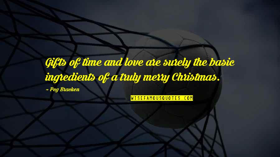 A Merry Christmas Quotes By Peg Bracken: Gifts of time and love are surely the