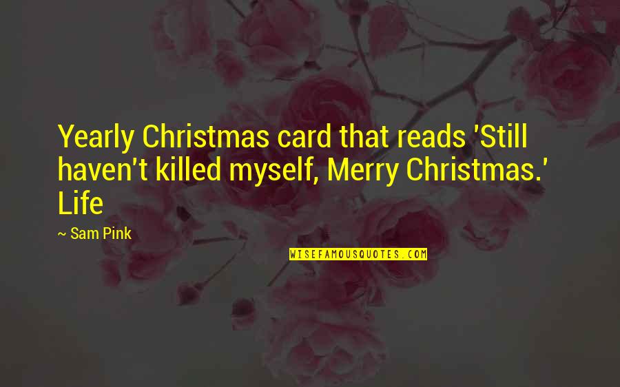 A Merry Christmas Quotes By Sam Pink: Yearly Christmas card that reads 'Still haven't killed