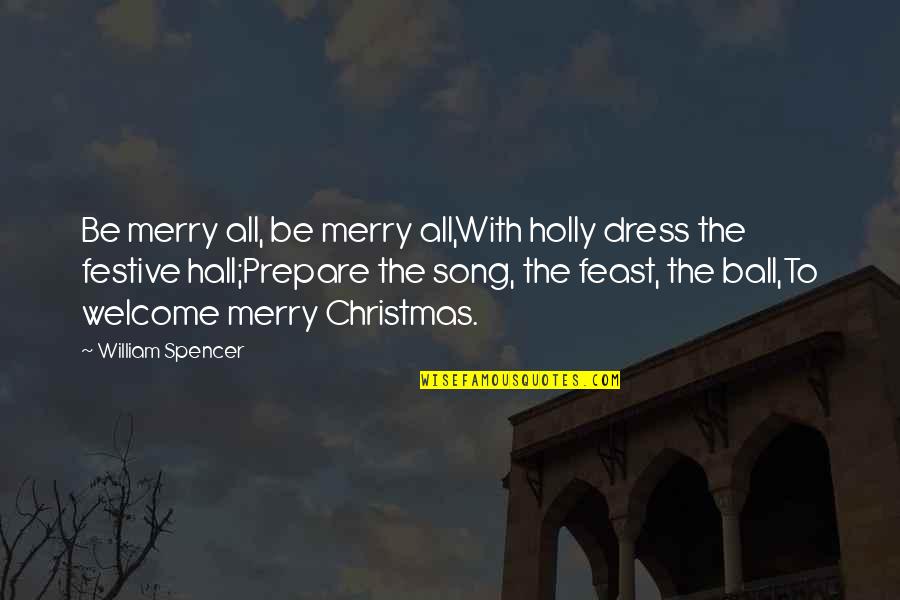 A Merry Christmas Quotes By William Spencer: Be merry all, be merry all,With holly dress