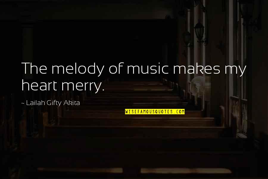A Merry Heart Quotes By Lailah Gifty Akita: The melody of music makes my heart merry.