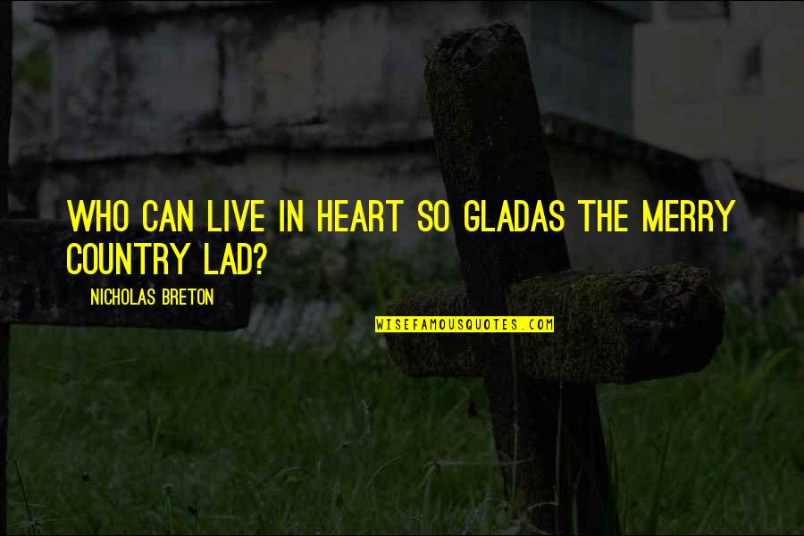 A Merry Heart Quotes By Nicholas Breton: Who can live in heart so gladAs the