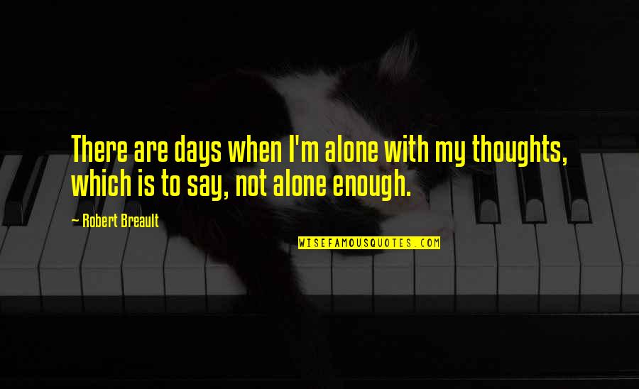 A Merry Heart Quotes By Robert Breault: There are days when I'm alone with my