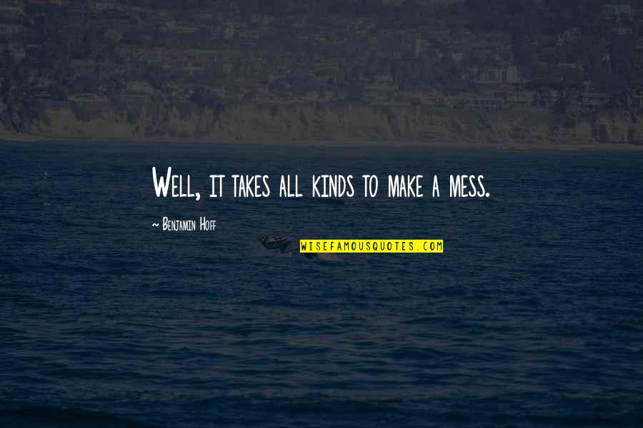 A Mess Quotes By Benjamin Hoff: Well, it takes all kinds to make a