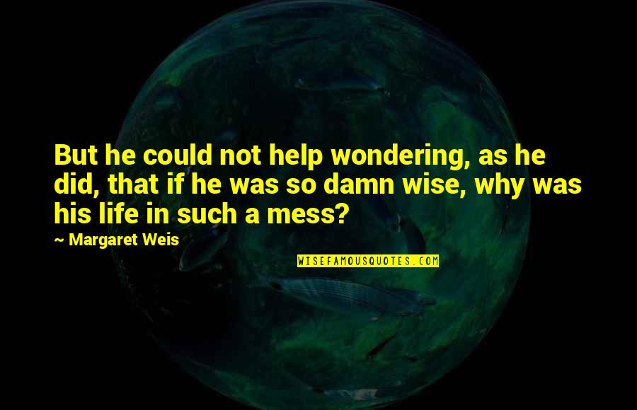A Mess Quotes By Margaret Weis: But he could not help wondering, as he