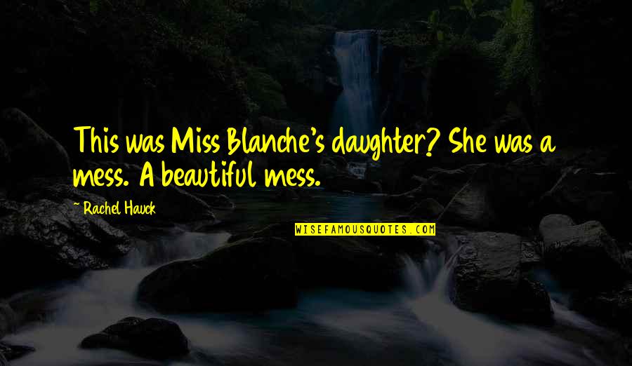 A Mess Quotes By Rachel Hauck: This was Miss Blanche's daughter? She was a