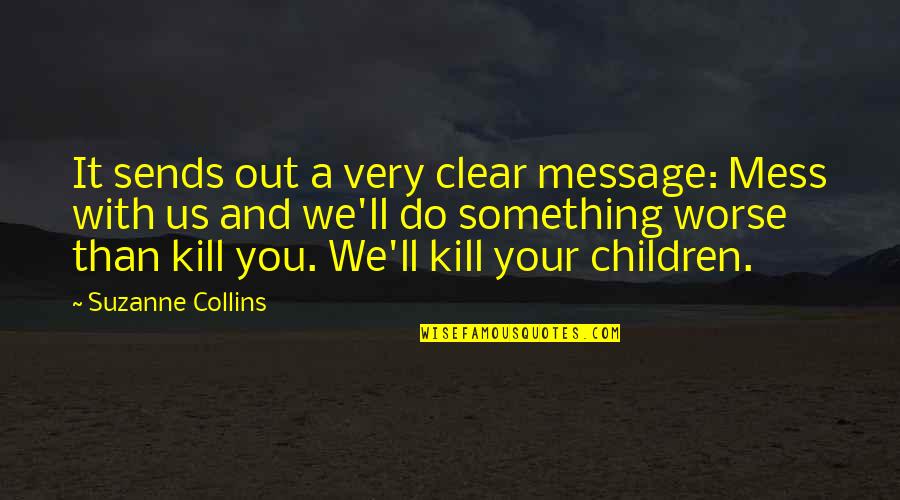 A Mess Quotes By Suzanne Collins: It sends out a very clear message: Mess