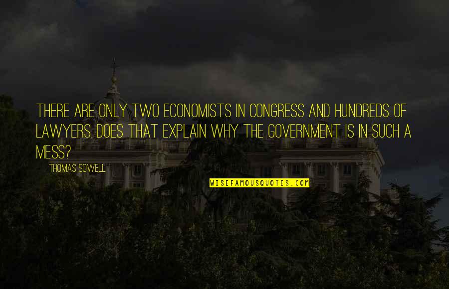 A Mess Quotes By Thomas Sowell: There are only two economists in Congress and