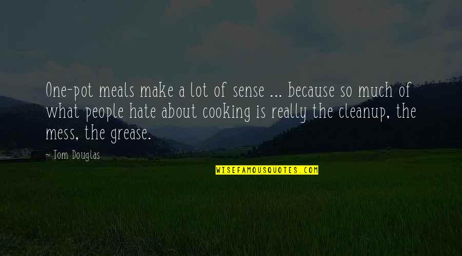 A Mess Quotes By Tom Douglas: One-pot meals make a lot of sense ...