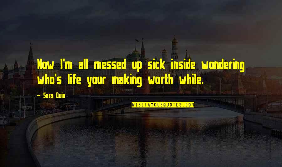 A Messed Up Life Quotes By Sara Quin: Now I'm all messed up sick inside wondering