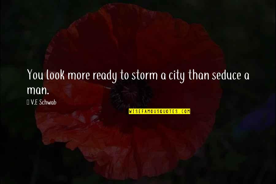 A Messed Up Relationship Quotes By V.E Schwab: You look more ready to storm a city