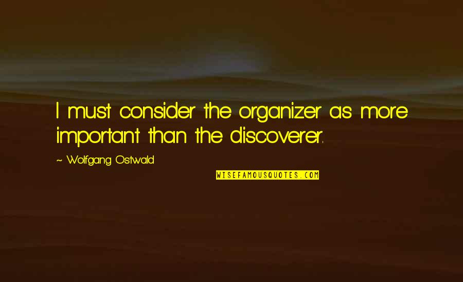 A Messed Up Relationship Quotes By Wolfgang Ostwald: I must consider the organizer as more important