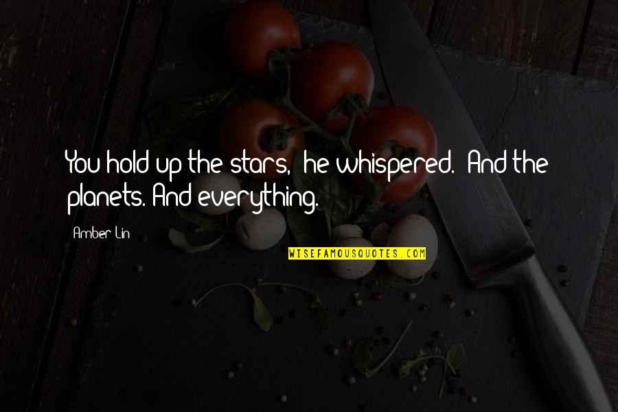 A Messed Up Society Quotes By Amber Lin: You hold up the stars," he whispered. "And