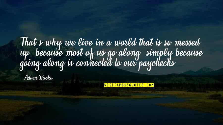 A Messed Up World Quotes By Adam Bucko: That's why we live in a world that